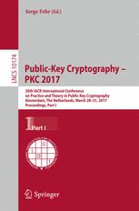 Publickey Cryptography Pkc 2017 20th Iacr International Conference On Practice And Theory In Publickey Cryptography Amsterdam The Netherlands March 2831 2017 Proceedings Part I 1st Edition Serge Fehr Eds