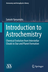 Introduction To Astrochemistry Chemical Evolution From Interstellar Clouds To Star And Planet Formation 1st Edition Satoshi Yamamoto Auth