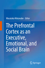 The Prefrontal Cortex As An Executive Emotional And Social Brain 1st Edition Masataka Watanabe Eds