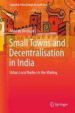 Small Towns And Decentralisation In India Urban Local Bodies In The Making 1st Edition Rmi De Bercegol Auth