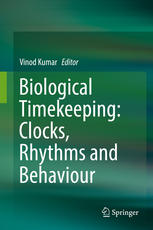 Biological Timekeeping Clocks Rhythms And Behaviour 1st Edition Vinod Kumar Eds