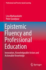 Epistemic Fluency And Professional Education Innovation Knowledgeable Action And Actionable Knowledge 1st Edition Lina Markauskaite