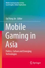 Mobile Gaming In Asia Politics Culture And Emerging Technologies 1st Edition Dal Yong Jin Eds