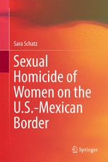 Sexual Homicide Of Women On The Usmexican Border 1st Edition Sara Schatz Auth