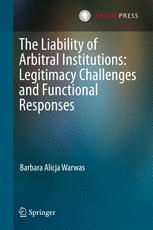 The Liability Of Arbitral Institutions Legitimacy Challenges And Functional Responses 1st Edition Barbara Alicja Warwas Auth