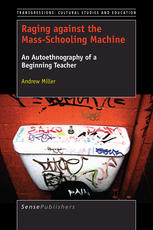 Raging Against The Massschooling Machine An Autoethnography Of A Beginning Teacher Andrew Miller Auth