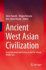 Ancient West Asian Civilization Geoenvironment And Society In The Preislamic Middle East Akira Tsuneki