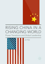 Rising China In A Changing World Power Transitions And Global Leadership 1st Edition Jin Kai Auth