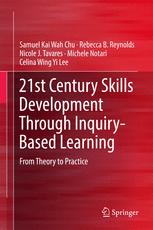 21st Century Skills Development Through Inquirybased Learning From Theory To Practice 1st Edition Samuel Kai Wah Chu