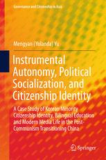 Instrumental Autonomy Political Socialization And Citizenship Identity A Case Study Of Korean Minority Citizenship Identity Bilingual Education And Modern Media Life In The Postcommunism Transitioning China 1st Edition Mengyan Yolanda Yu Auth