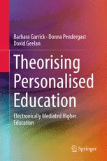Theorising Personalised Education Electronically Mediated Higher Education Barbara Garrick