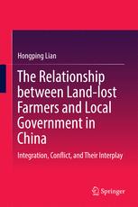 The Relationship Between Landlost Farmers And Local Government In China Integration Conflict And Their Interplay 1st Edition Hongping Lian Auth