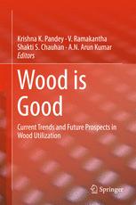 Wood Is Good Current Trends And Future Prospects In Wood Utilization 1st Edition Krishna K Pandey