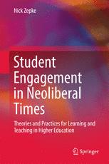 Student Engagement In Neoliberal Times Theories And Practices For Learning And Teaching In Higher Education 1st Edition Nick Zepke Auth