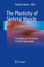 The Plasticity Of Skeletal Muscle From Molecular Mechanism To Clinical Applications 1st Edition Kunihiro Sakuma Eds