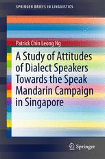 A Study Of Attitudes Of Dialect Speakers Towards The Speak Mandarin Campaign In Singapore 1st Edition Patrick Chin Leong Ng Auth