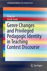 Genre Changes And Privileged Pedagogic Identity In Teaching Contest Discourse 1st Edition Ning Liu