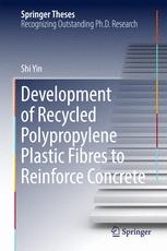 Development Of Recycled Polypropylene Plastic Fibres To Reinforce Concrete 1st Edition Shi Yin Auth