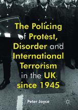 The Policing Of Protest Disorder And International Terrorism In The Uk Since 1945 1st Edition Peter Joyce