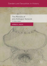 The Memoirs Of John Addington Symonds A Critical Edition 1st Edition Amber K Regis Eds