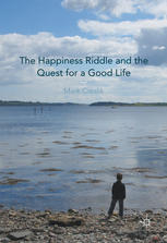 The Happiness Riddle And The Quest For A Good Life 1st Edition Mark Cieslik Auth