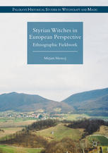 Styrian Witches In European Perspective Ethnographic Fieldwork 1st Edition Mirjam Mencej Auth