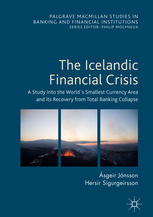 The Icelandic Financial Crisis A Study Into The Worlds Smallest Currency Area And Its Recovery From Total Banking Collapse 1st Edition Sgeir Jnsson