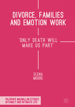 Divorce Families And Emotion Work Only Death Will Make Us Part 1st Edition Elena Moore Auth