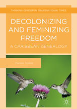 Decolonizing And Feminizing Freedom A Caribbean Genealogy 1st Edition Denise Noble Auth