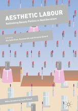 Aesthetic Labour Rethinking Beauty Politics In Neoliberalism 1st Edition Ana Sofia Elias