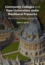 Community Colleges And New Universities Under Neoliberal Pressures Organizational Change And Stability 1st Edition John S Levin Auth