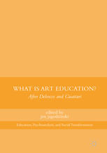 What Is Art Education After Deleuze And Guattari 1st Edition Jan Jagodzinski Ed