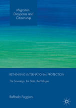 Rethinking International Protection The Sovereign The State The Refugee 1st Edition Raffaela Puggioni Auth
