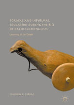 Formal And Informal Education During The Rise Of Greek Nationalism Learning To Be Greek 1st Edition Theodore G Zervas Auth