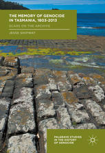 The Memory Of Genocide In Tasmania 18032013 Scars On The Archive 1st Edition Jesse Shipway Auth
