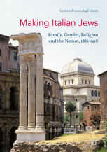 Making Italian Jews Family Gender Religion And The Nation 18611918 1st Edition Carlotta Ferrara Degli Uberti