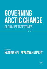 Governing Arctic Change Global Perspectives 1st Edition Kathrin Keil