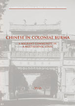 Chinese In Colonial Burma A Migrant Community In A Multiethnic State 1st Edition Yi Li Auth