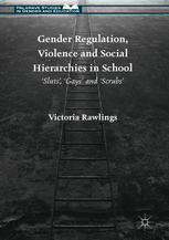 Gender Regulation Violence And Social Hierarchies In School Sluts Gays And Scrubs 1st Edition Victoria Rawlings Auth