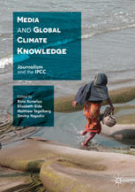Media And Global Climate Knowledge Journalism And The Ipcc 1st Edition Risto Kunelius