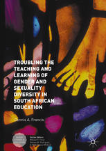 Troubling The Teaching And Learning Of Gender And Sexuality Diversity In South African Education 1st Edition Dennis A Francis Auth