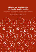 Identity And Upbringing In South Asian Muslim Families Insights From Young People And Their Parents In Britain 1st Edition Michela Franceschelli Auth