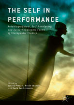 The Self In Performance Autobiographical Selfrevelatory And Autoethnographic Forms Of Therapeutic Theatre 1st Edition Susana Pendzik