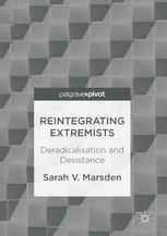 Reintegrating Extremists Deradicalisation And Desistance 1st Edition Sarah V Marsden Auth