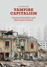 Vampire Capitalism Fractured Societies And Alternative Futures 1st Edition Paul Kennedy Auth
