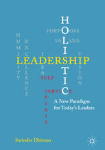 Holistic Leadership A New Paradigm For Todays Leaders 1st Edition Satinder Dhiman Auth