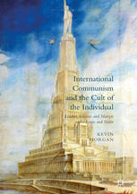 International Communism And The Cult Of The Individual Leaders Tribunes And Martyrs Under Lenin And Stalin 1st Edition Kevin Morgan Auth