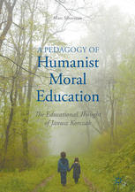 A Pedagogy Of Humanist Moral Education The Educational Thought Of Janusz Korczak 1st Edition Marc Silverman Auth