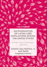 An Examination Of Latinx Lgbt Populations Across The United States Intersections Of Race And Sexuality 1st Edition Antonio Jay Pastrana