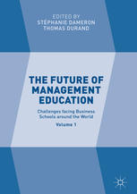 The Future Of Management Education Volume 1 Challenges Facing Business Schools Around The World 1st Edition Stphanie Dameron